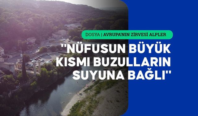 Avrupa'nın 'su kuleleri' olan Alpler'de buzulların erimesi Rhone Nehri'ni tehlikeye atabilir