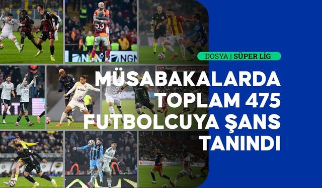 Süper Lig'in ilk bölümünde 18 takımda 475 futbolcu forma giydi
