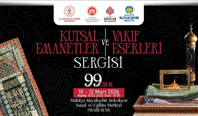 Malatya'da 'Kutsal Emanetler ve Vakıf Eserleri Sergisi' Ramazan Boyunca Ziyarete Açılacak