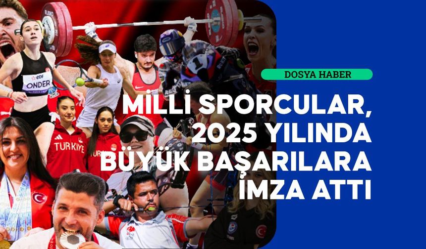 Milli sporcular 2025'te tarih yazdı
