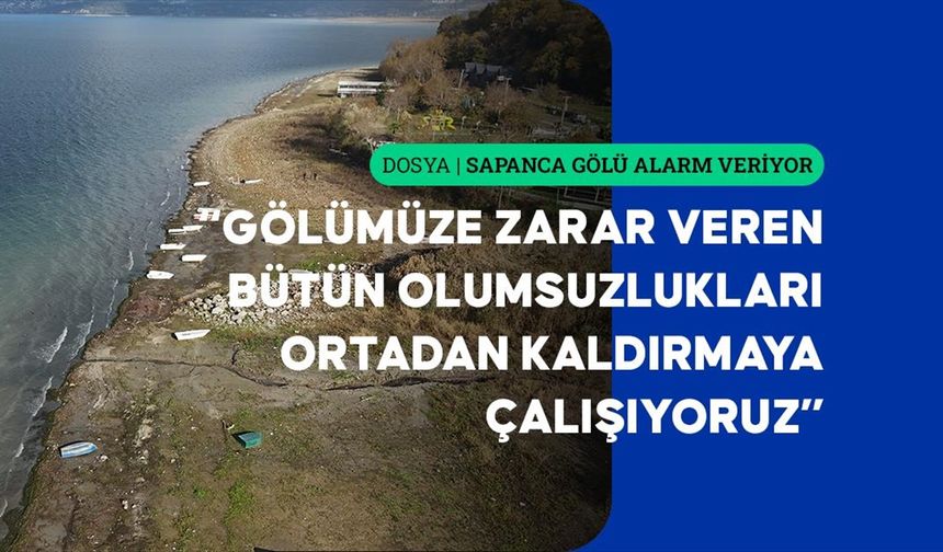 Tarihin en düşük seviyesini gören Sapanca Gölü için koruyucu çalışmalar yürütülecek